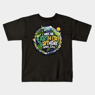 I have an earth day birthday Kids T-Shirt